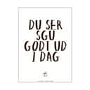 Poster&Frame Plakater Plakat - Du ser godt ud i dag i Hvid/sort, B50 x L70 cm, 1