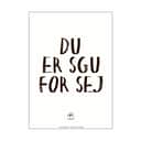 Poster&Frame Plakater Plakat - Du er sgu sej i hvid/sort3, B15 x L21 cm, 1