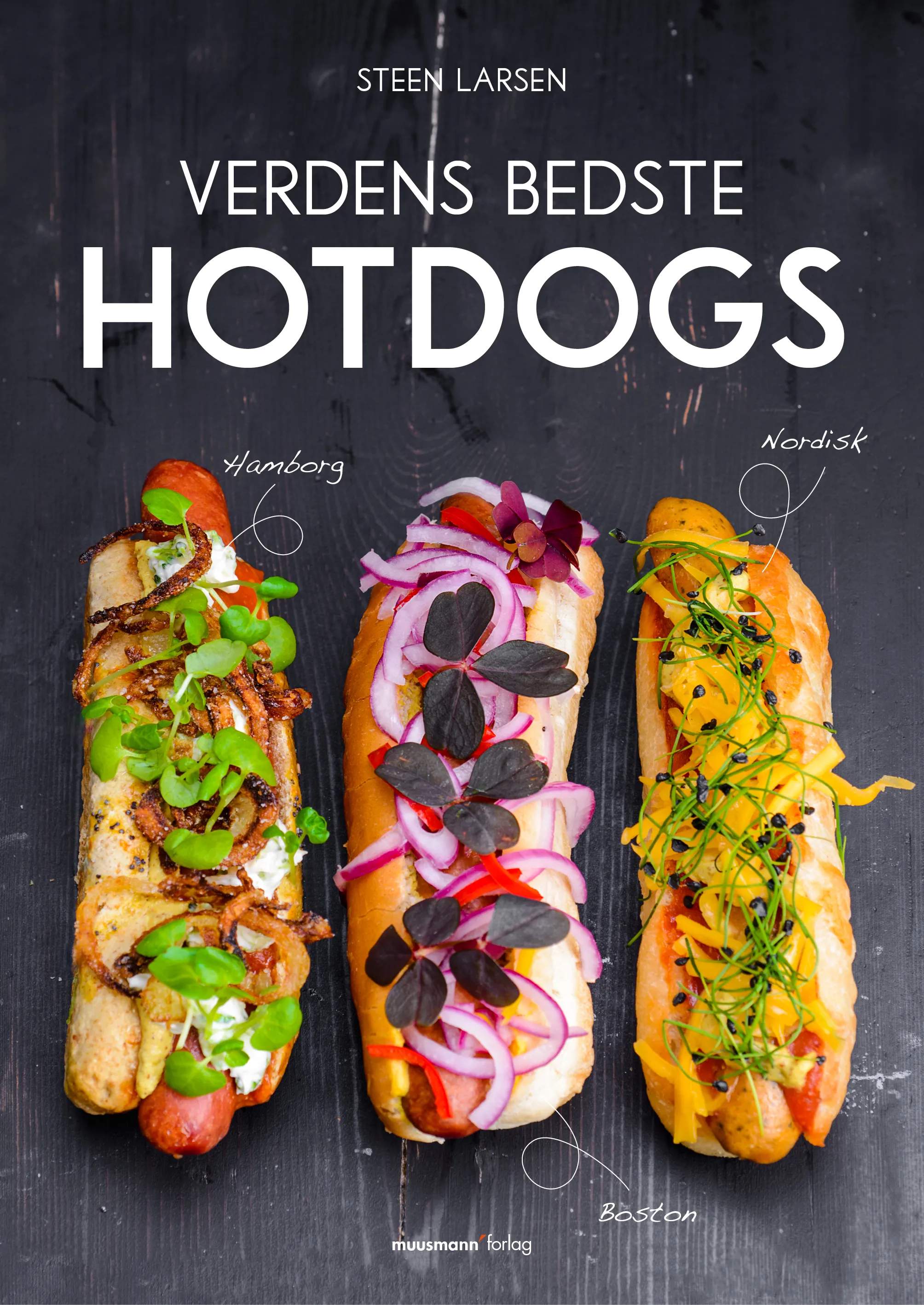 Verdens Bedste Hotdogs - Af Steen Larsen kogebøger