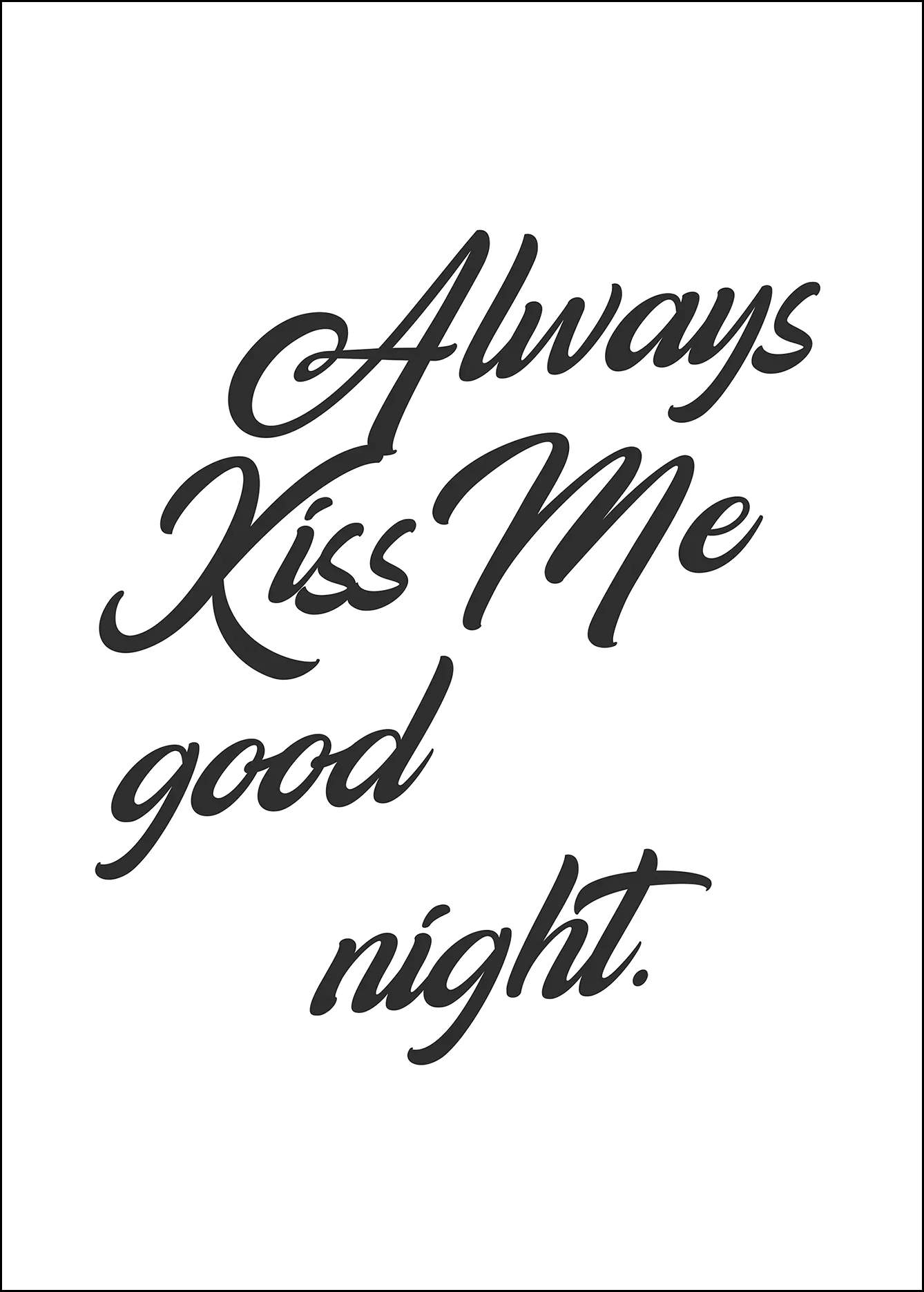 Plakat Always Kiss Goodnight, sort/hvid, large