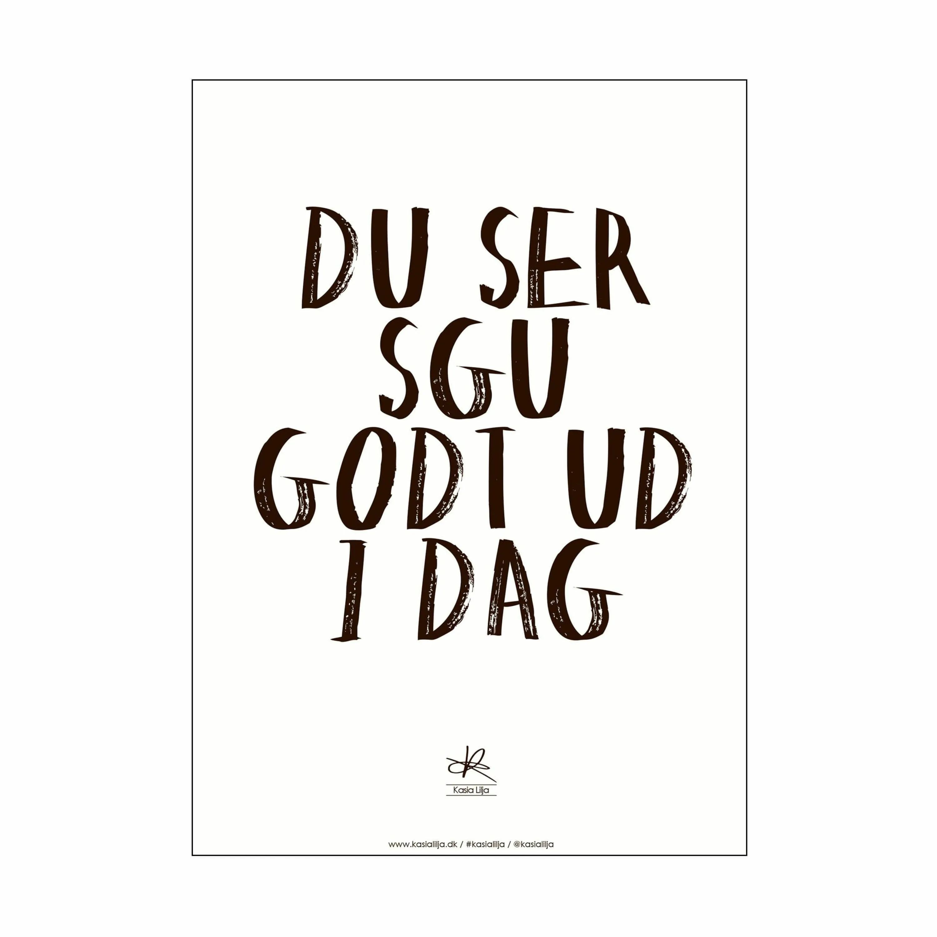 Poster&Frame Plakater Plakat - Du ser godt ud i dag i Hvid/sort, B50 x L70 cm, 1